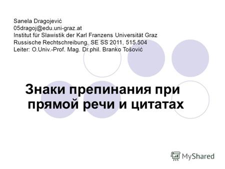 Sanela Dragojević 05dragoj@edu.uni-graz.at Institut für Slawistik der Karl Franzens Universität Graz Russische Rechtschreibung, SE SS 2011, 515.504 Leiter: