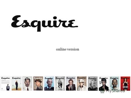 Online version. О сайте Esquire.ru Сайт Esquire.ru – это продолжение известного мужского журнала Esquire. На сайте публикуются лучшие материалы из печатной.