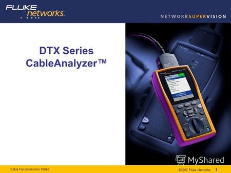 1 Cable Test Solution for 10GbE ®2007 Fluke Networks 1 DTX Series CableAnalyzer Обзор продукции.