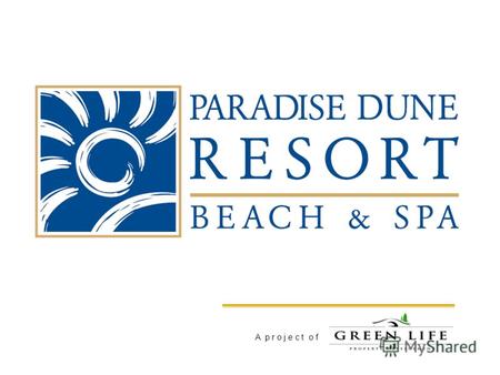A p r o j e c t o f. Paradise Dune Resort Beach and SPA – Люкс и Высокий стандарт Преимущества комплекса: Собственный пляж – GreenLife Beach Уникальная.