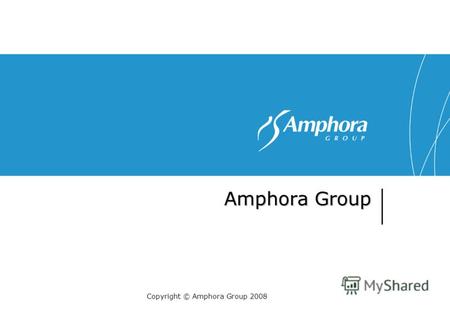 Amphora Group Copyright © Amphora Group 2008. 2 История Amphora Group 1998 Amphora Quality Technologies. Выход на ИТ-рынок с услугами тестирования и QA.
