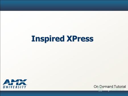 On Demand Tutorial Inspired XPress. 2 AMX Inspired Signage Решения Комплексное предложение Готовые шаблоны и расположения с анимацией Направленный на.