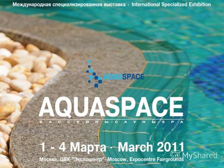 www.euroexpo.ruwww.aquaspace-expo.ru Что такое AQUASPACE? AQUASPACE – это новый выставочный проект b2b+b2c AQUASPACE – уникальная площадка, обеспечивающая.