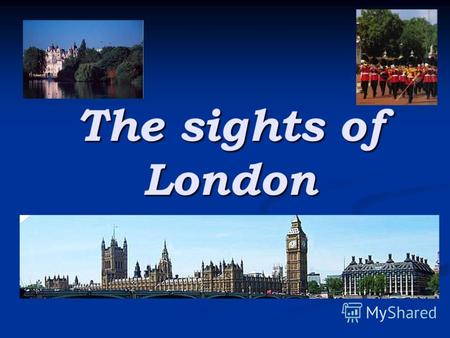 The sights of London. Лондон - столица Соединенного Королевства Великобритании и Северной Ирландии и крупнейший город на Британских островах. Расположен.