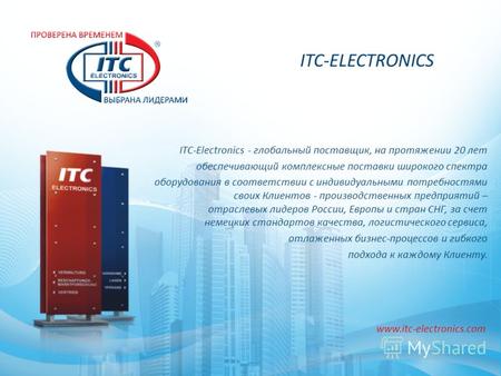 ITC-ELECTRONICS ITC-Electronics - глобальный поставщик, на протяжении 20 лет обеспечивающий комплексные поставки широкого спектра оборудования в соответствии.