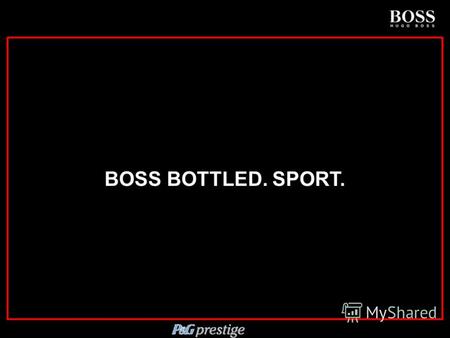 Confidential and Subject to Approval BOSS BOTTLED. SPORT.