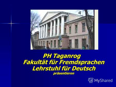 PH Taganrog Fakultät für Fremdsprachen Lehrstuhl für Deutsch präsentieren.