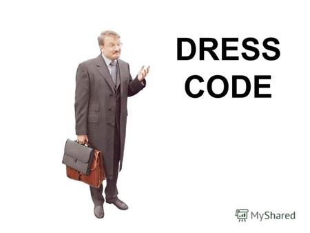 DRESS CODE Тематический план Дресс-код – общепринятые правила одежды для публичных мероприятий. Деловой стиль. Коэффициент консервативности. Тенденции.