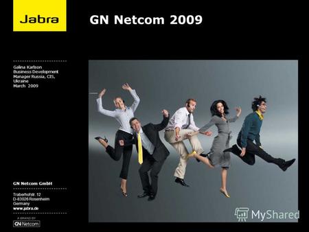 GN Netcom GmbH Traberhofstr. 12 D-83026 Rosenheim Germany www.jabra.de Click to edit Master subtitle style Galina Karlson Business Development Manager.