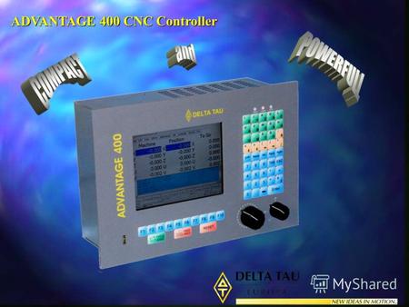 ADVANTAGE 400 CNC Controller. ADV400 ОБЗОР - полнофункциональное CNC решение до 5 осей - основой системы является PMAC2 контроллер движения вместе с встроенным.