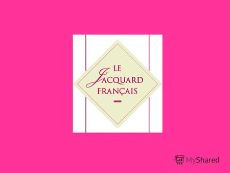 Оглавление «Jacquard Français», или союз качества, творчества и цвета «Jacquard Français», задачи и изделия… Процесс изготовления: от волокна до готового.