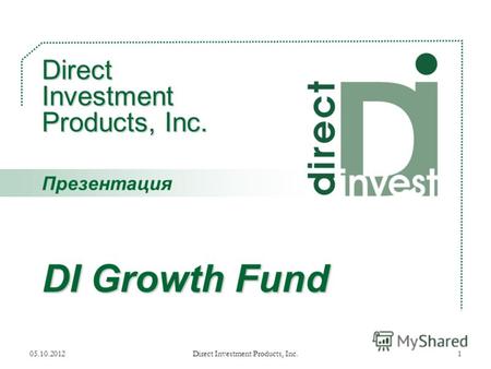 17.08.2012Direct Investment Products, Inc.1 Direct Investment Products, Inc. DI Growth Fund Презентация.