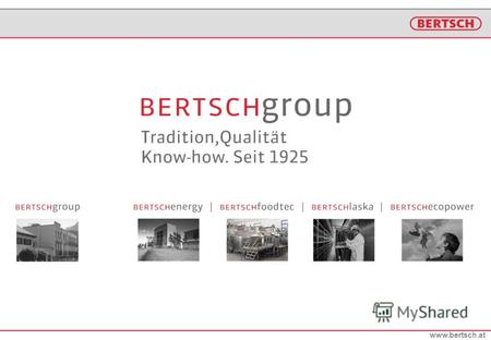 Www.bertsch.at. Zertifiziert nach Ö Norm ISO 9001 EN 29001 Правовая форма: Общество с ограниченной ответственностью & Co Основание:1925, Йозефом Берчем.