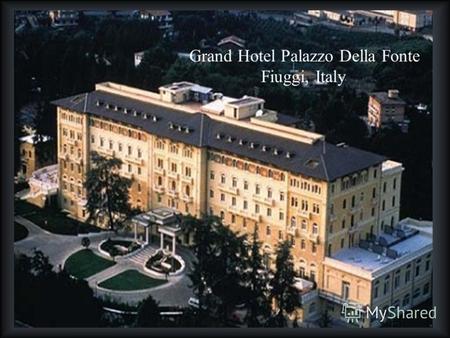 Grand Hotel Palazzo Della Fonte Fiuggi, Italy. Построенный в эпоху « серебряного века » в 1912 году в стиле арт-нуво, отель Grand Hotel Palazzo Della.
