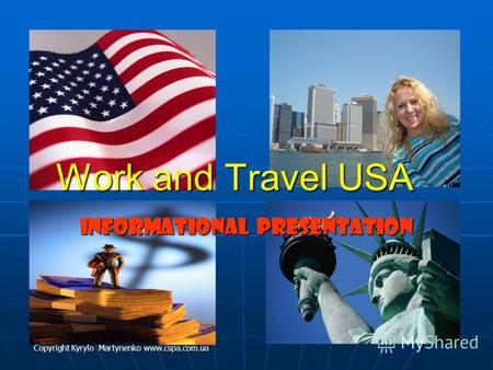 Work and Travel USA Informational Presentation Copyright Kyrylo Martynenko www.cspa.com.ua.