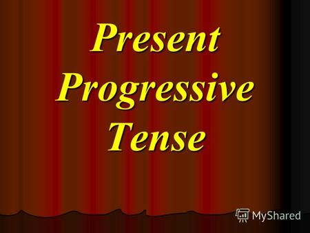 Present Progressive Tense. Сегодня мы познакомимся с Present Progressive Tense (Настоящее продолженное время).Мы узнаем: Как образуется это время в утвердительных,
