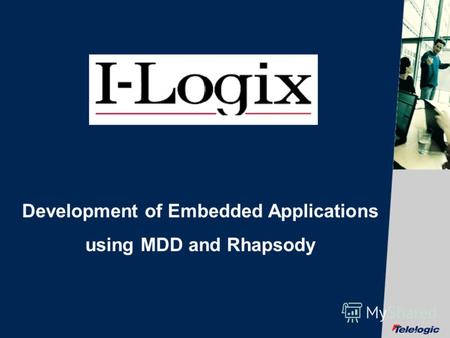 © Telelogic AB Development of Embedded Applications using MDD and Rhapsody.