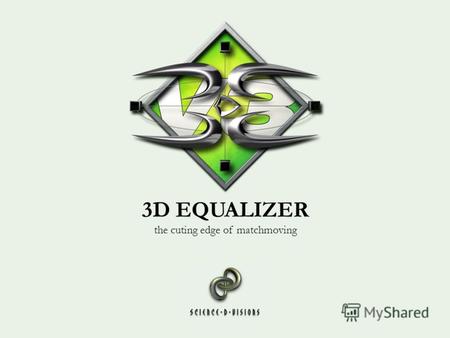 3D EQUALIZER the cuting edge of matchmoving. MATCH MOVING.