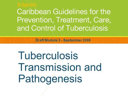 Tuberculosis Transmission and Pathogenesis Draft Module 3 - September 2008 Interim.