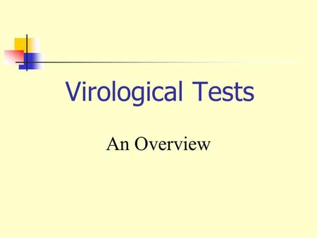 Virological Tests An Overview. Diagnostic Methods in Virology 1. Direct Examination 2. Indirect Examination (Virus Isolation) 3. Serology.