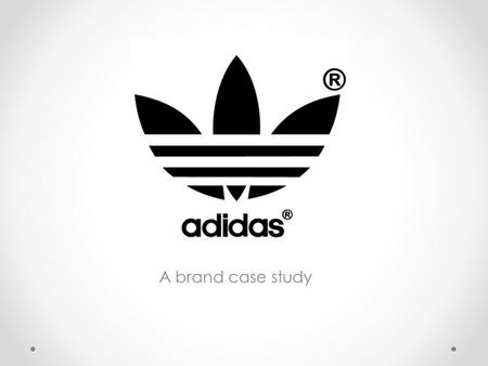 A brand case study. Adidas; History of the brand In July 1924, 2 brothers, Adi and Rudolph Dassler joined together to found the company Dassler Brothers.