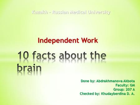 Independent Work Kazakh – Russian Medical University Done by: Abdrakhmanova Akbota Faculty: GM Group: 207 A Checked by: Khudayberdina D. A.