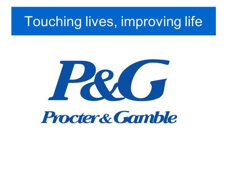 Touching lives, improving life. What it is Procter & Gamble Co., also known as P&G, is an American multinational consumer goods company. Its products.