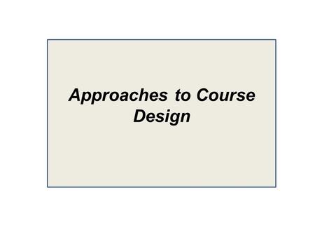 Approaches to Course Design. OVERVIEW ESP Course design Approaches to course design in ESP 2.