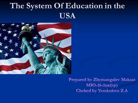 The System Of Education in the USA. Education in the USA Education in the USA Americans place a high value on education. Universal access to quality education.