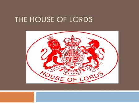 THE HOUSE OF LORDS. The Members of the Upper House (the House of Lords) are not elected. The real power is vested in the House of Commons. The Lords cannot.