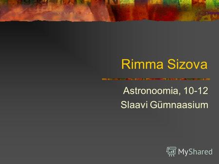 Rimma Sizova Astronoomia, 10-12 Slaavi Gümnaasium.