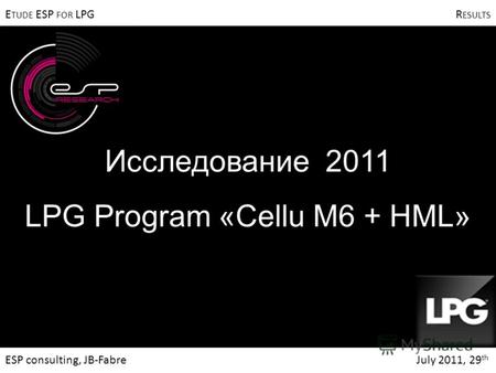 ESP consulting, JB-Fabre July 2011, 29 th E TUDE ESP FOR LPG R ESULTS Исследование 2011 LPG Program «Cellu M6 + HML»
