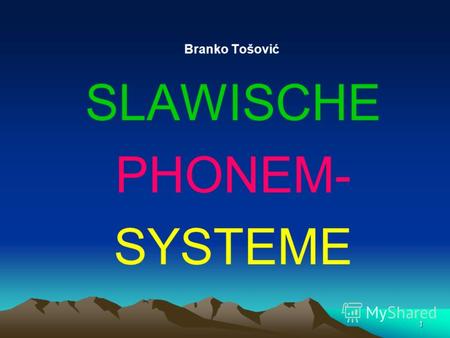 1 Branko Tošović SLAWISCHE PHONEM- SYSTEME2345678 Phonetische Varianten besonders im Russischen sehr zahlreich (Reduktion in unbetonter Silbe) durch Tonhöhe.