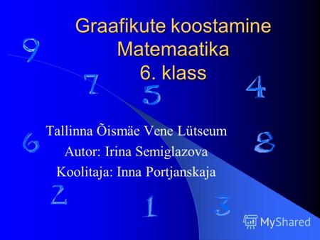 Graafikute koostamine Matemaatika 6. klass Tallinna Õismäe Vene Lütseum Autor: Irina Semiglazova Koolitaja: Inna Portjanskaja.