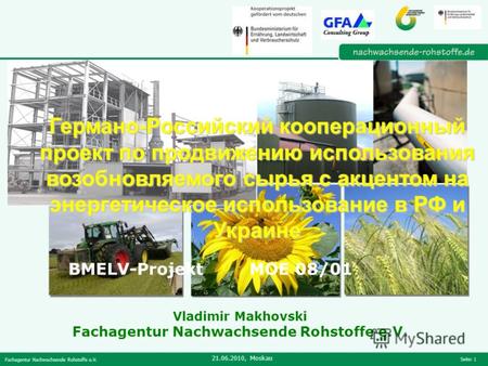 Fachagentur Nachwachsende Rohstoffe e.V. 21.06.2010, Moskau Seite: 1 Германо-Российский кооперационный проект по продвижению использования возобновляемого.
