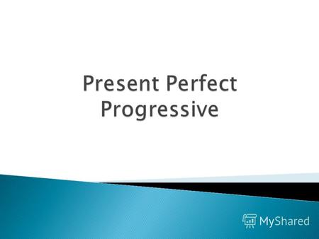 Глагол в форме Present Perfect Progressive употребляются для выражения длящегося действия, которое началось в прошлом, всё ещё продолжается в настоящее.