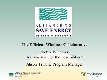 Efficient Windows Collaborative © EWC 2003 All rights reserved. Revised May 2003 1–1 The Efficient Windows Collaborative Better Windows: A Clear View of.