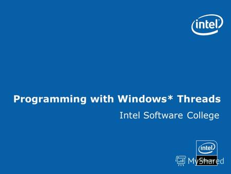Programming with Windows* Threads Intel Software College.