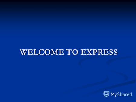 WELCOME TO EXPRESS. Главное об издании EXPRESS in Ukraine Яркое, эмоциональное, познавательное, ежемесячное глянцевое издание Яркое, эмоциональное, познавательное,