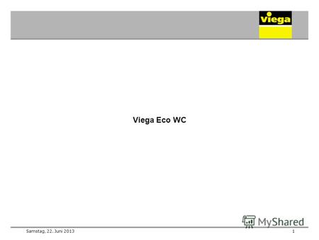 1Samstag, 22. Juni 2013 Viega Eco WC. 2Samstag, 22. Juni 2013 Совместимость монтажных рам Viega Eco WC выпуска начиная с 1999 г. по апрель 2009 года с.