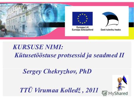 KURSUSE NIMI: Kütusetööstuse protsessid ja seadmed II Sergey Chekryzhov, PhD TTÜ Virumaa Kolledž, 2011.
