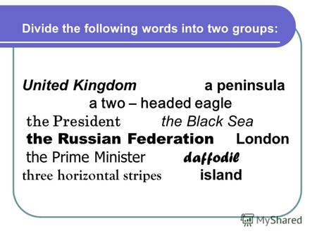 United Kingdom a peninsula a two – headed eagle the President the Black Sea the Russian Federation London the Prime Minister daffodil three horizontal.