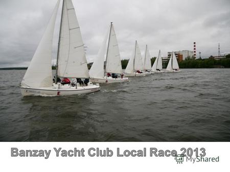 Banzay Yacht Club Local Race Коммерческое предложение Banzay Yacht Club Local Race : Категория проекта: Sales promo Целевая аудитория: муж./жен., 25 –