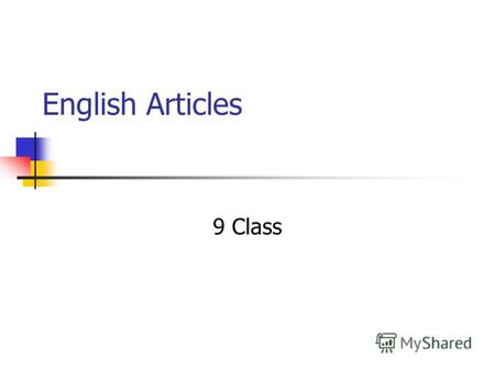 English Articles 9 Class. Indefinite and Definite Articles Fill in: a, an, - 1.My friend likes to eat … fish. 2.Give me … apple, please. 3.Is there …
