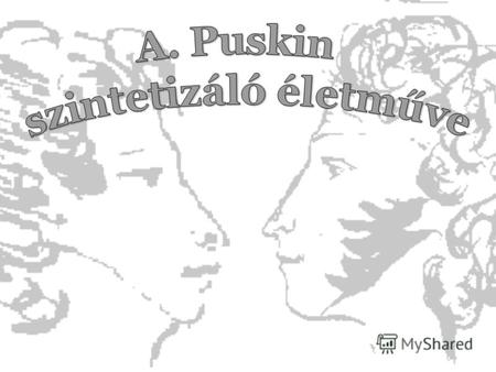 Puskin életművének első korszaka (1813–20) A különböző hagyományok, stílusok és műfajok alkotói módon történő elsajátítása és a mesterekkel való vetélkedés.