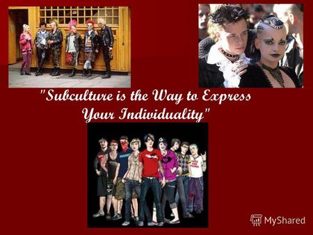Subculture is the Way to Express Your Individuality
