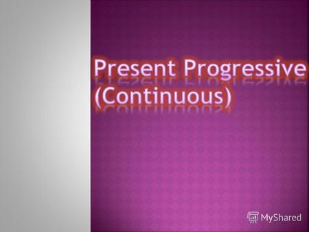 Present Progressive Tense употребляется для выражения действия совершающегося в момент речи. I am reading the book now.