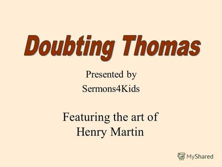 Presented by Sermons4Kids Featuring the art of Henry Martin.