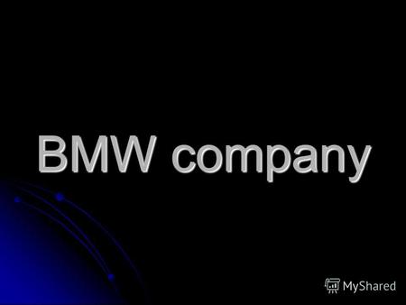 BMW company. BMW is a German automobile, motorcycle and engine manufacturing company founded in 1916 is a German automobile, motorcycle and engine manufacturing.