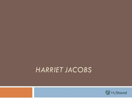 HARRIET JACOBS. Harriet Ann Jacobs (February 11, 1813 – March 7, 1897) was an American writer, who escaped from slavery and became an abolitionist speaker.